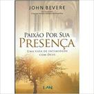Paixão por Sua Presença: Uma Vida De Intimidade Com Deus