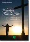 Palavras Além de Mim: Quando Deus se Revela no Avesso da Dor Palavras Além de Mim: Quando Deus se Revela no Avesso da Dor