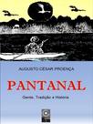 Pantanal - gente, tradição e história Pantanal - gente, tradição e história