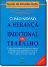 Pao Nosso, O - A Heranca Emocional Do Trabalho