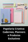 Papelaria Criativa Cadernos, Planners e Produtos Exclusivos