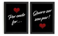 Par De Quadros Por Onde For Quero Ser Seu Par Namorados
