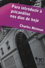 Para Introduzir à Psicanálise Nos Dias de Hoje por: Charles Melman / 2005