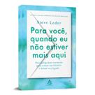 Para você, quando eu não estiver mais aqui, Sextante, Steve Leder Para você, quando eu não estiver mais aqui, Sextante, Steve Leder