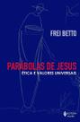 Parabolas De Jesus - Etica e Valores Universais Parabolas De Jesus - Etica e Valores Universais