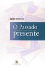 Passado Presente, O: Um Exercício de Coerência - TOPBOOKS Passado Presente, O: Um Exercício de Coerência - TOPBOOKS