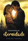Passageiros da Eternidade - Romance de Carlos Torres Passageiros da Eternidade - Romance de Carlos Torres