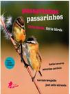 Passarinhos, passarinhos (little birds, little birds) Passarinhos, passarinhos (little birds, little birds)