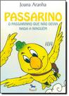 Passarino: O Passarinho que não Devia nada a Ninguém - GIOSTRI Passarino: O Passarinho que não Devia nada a Ninguém - GIOSTRI