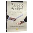 PASSE O BASTÃO - DALE CARNEGIE BRONNER -