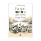 Pastor, Mestre, Amigo Surpreendido pelo cuidado pastoral de Jesus Pastor, Mestre, Amigo Surpreendido pelo cuidado pastoral de Jesus