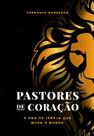 Pastores de Coração, O DNA da Igreja que muda o mundo por Fernando Mardegan Pastores de Coração, O DNA da Igreja que muda o mundo por Fernando Mardegan