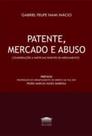 Patente, mercado e abuso Patente, mercado e abuso