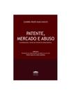 Patente, mercado e abuso Patente, mercado e abuso