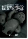 Patenteamento de Seres Vivos Patenteamento de Seres Vivos