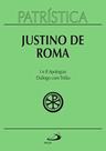 Patrística Vol. 3 - Justino De Roma - I E Ii Apologias - Diálogo Com Trifão - PAULUS
