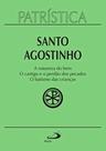 Patrística Vol. 40 - A Natureza Do Bem / O Castigo E O Perdão Dos Pecados / O Batismo Das Crianças