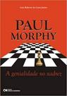 Paul morphy - a genialidade no xadrez - CIENCIA MODERNA