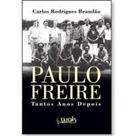Paulo Freire: Tantos anos depois - WAK