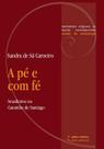 Pe e com fe, a: brasileiros no caminho de santiago - ATTAR EDITORIAL Pe e com fe, a: brasileiros no caminho de santiago - ATTAR EDITORIAL