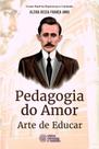 Pedagogia do Amor - Arte de Educar - Livro sobre Educação