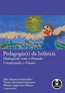 Pedagogia(s) da Infância - Dialogando com o Passado, Construindo o Futuro