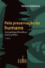 Pela Preservação do Humano - Antropologia Filosófica e Teoria Política