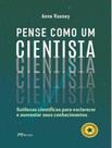 Pense Como Um Cientista - Sutilezas Científicas Para Esclarecer e Aumentar Seus Conhecimentos