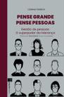 Pense Grande Pense Pessoas - Gestão de Pessoas: O Superpoder da Liderança