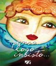 Penso, logo insisto. . .