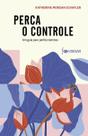 Perca o Controle - Um Guia Para Perfeccionistas