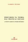 Percursos na teoria das práticas sociais: Anthony Giddens e Pierre Bourdieu