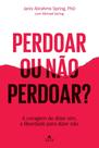 Perdoar Ou Não Perdoar - A Coragem De Dizer Sim, A Liberdade Para Dizer Não - AGIR Perdoar Ou Não Perdoar - A Coragem De Dizer Sim, A Liberdade Para Dizer Não - AGIR