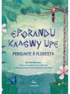 Pergunte à floresta eporandu kaagwy upe