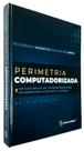 Perimetria computadorizada - um guia básico de interpretação para os perimetros humphrey e octopus - Editora Cultura
