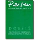 Perseu - História, Memória e Politica - Nº 4, Ano 3 Dez 2009 - Dossie Mundos Do Trabalho