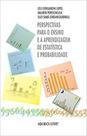 Perspectivas para o ensino e a aprendizagem de estatística e probabilidade
