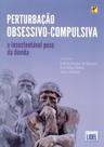 Perturbação Obsessivo-Compulsiva. O Insustentável Peso da Dúvida Perturbação Obsessivo-Compulsiva. O Insustentável Peso da Dúvida
