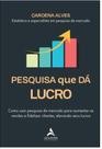 Pesquisa Que da Lucro: Como Usar Pesquisa de Mercado para Aumentar as Venda