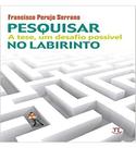 Pesquisar no labirinto: a tese, um desafio possível - Parábola Pesquisar no labirinto: a tese, um desafio possível - Parábola