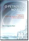 Petróleo no Mar, O: O Regime das Plataformas Maritimas Petroliferas no Direito Internacional - RENOVAR