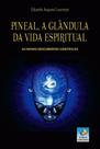 Pineal - a Glandula Da Vida Espiritual
