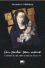 Pintor sem nome, um - a hitoria de uma arte do seculo xv - LAVIE EDITORA