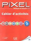 Pixel - cahier d' activites - vol. 1 - CLE INTERNATIONAL - PARIS