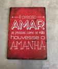 Placa com frase " É preciso Amar ... " Placa com frase " É preciso Amar ... "