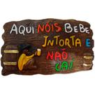 Placa de Churrasco Decorativa - Cantinho do Churrasco - Aqui Nóis Bebe, Intorta e não Cai