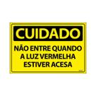 Placa De Sinalização Cuidado Não Entre Quando A Luz Vermelha Estiver Acesa 30x20 Ecom IA - SC19 F9e