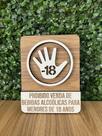 Placa de sinalização Proibido Venda de Bebidas Alcoólicas para menores de 18 anos em mdf Placa de sinalização Proibido Venda de Bebidas Alcoólicas para menores de 18 anos em mdf