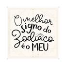 Placa Decorativa 20x20 O Melhor Signo do Zodíaco é o Meu Placa Decorativa 20x20 O Melhor Signo do Zodíaco é o Meu