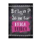 Placa Decorativa Briga Só Se For Brigadeiro! 21x30cm